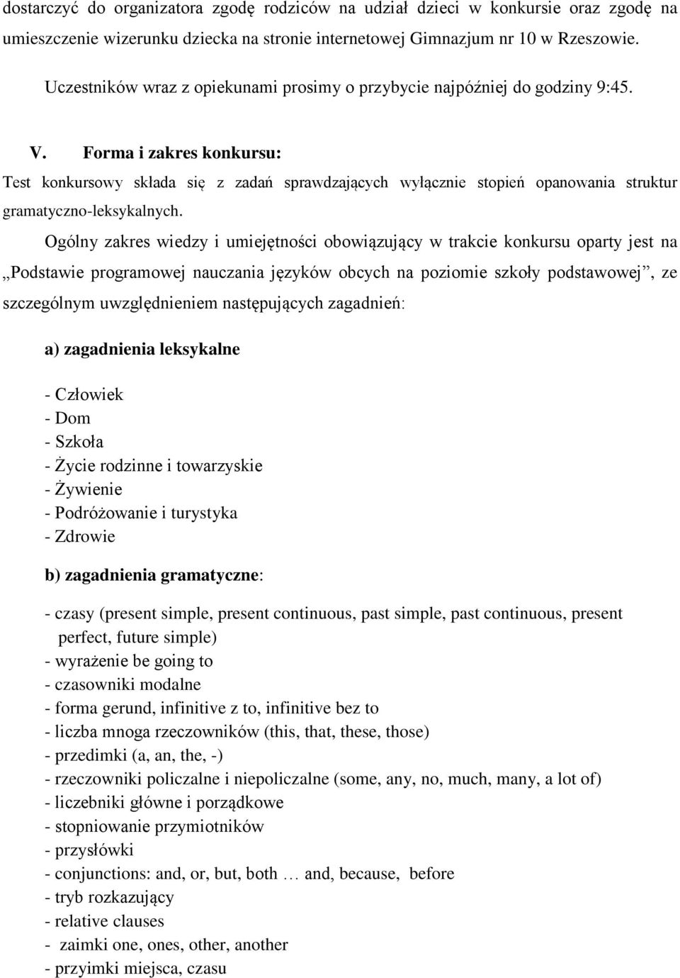 Forma i zakres konkursu: Test konkursowy składa się z zadań sprawdzających wyłącznie stopień opanowania struktur gramatyczno-leksykalnych.