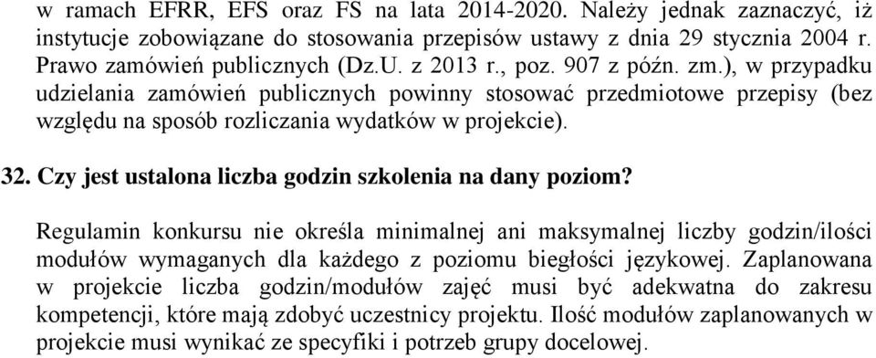 Czy jest ustalona liczba godzin szkolenia na dany poziom? Regulamin konkursu nie określa minimalnej ani maksymalnej liczby godzin/ilości modułów wymaganych dla każdego z poziomu biegłości językowej.