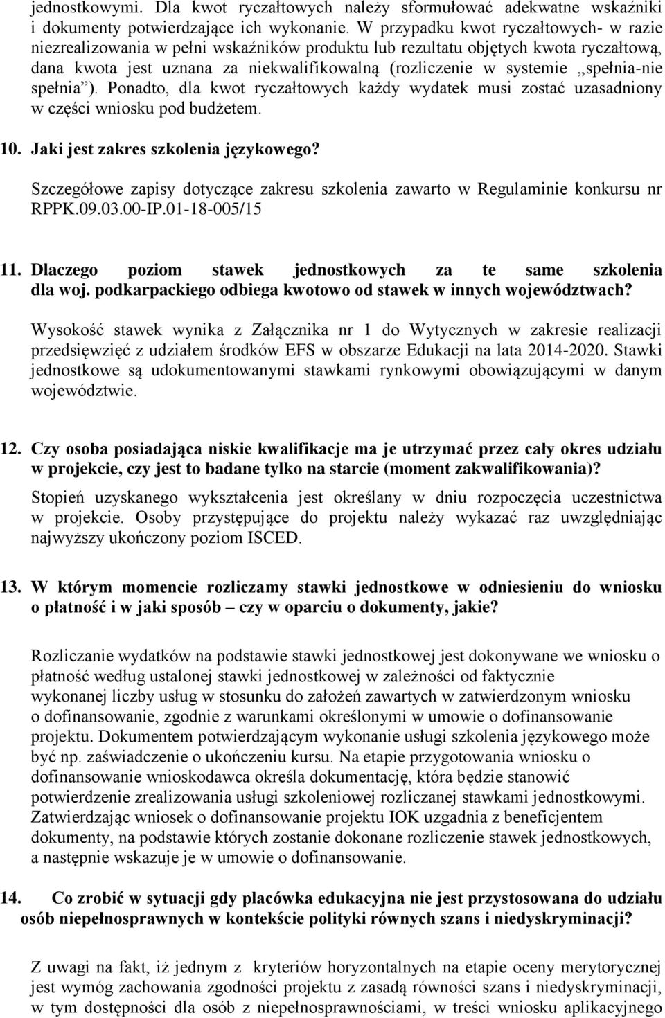 spełnia-nie spełnia ). Ponadto, dla kwot ryczałtowych każdy wydatek musi zostać uzasadniony w części wniosku pod budżetem. 10. Jaki jest zakres szkolenia językowego?