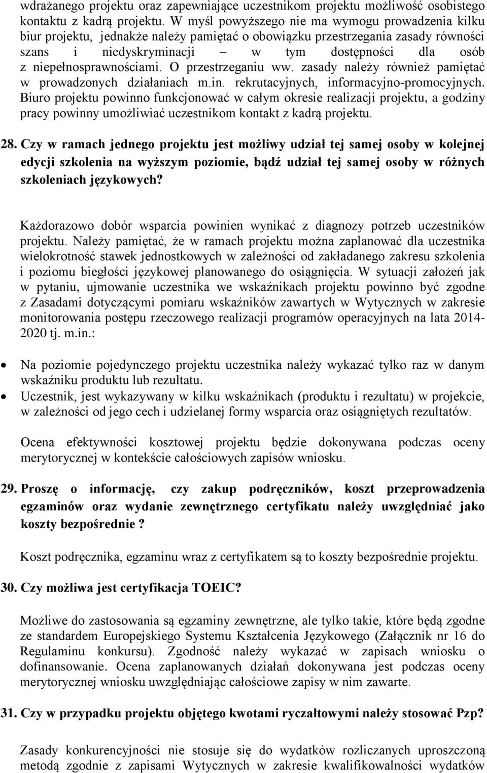 niepełnosprawnościami. O przestrzeganiu ww. zasady należy również pamiętać w prowadzonych działaniach m.in. rekrutacyjnych, informacyjno-promocyjnych.