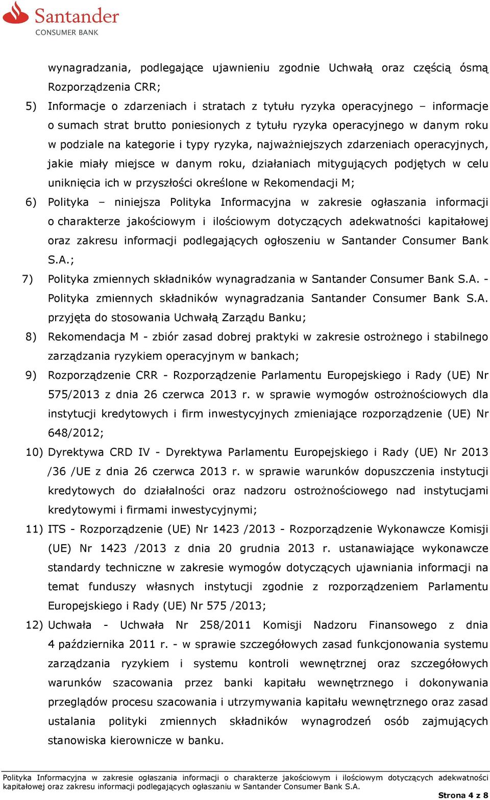 podjętych w celu uniknięcia ich w przyszłości określone w Rekomendacji M; 6) Polityka niniejsza Polityka Informacyjna w zakresie ogłaszania informacji o charakterze jakościowym i ilościowym