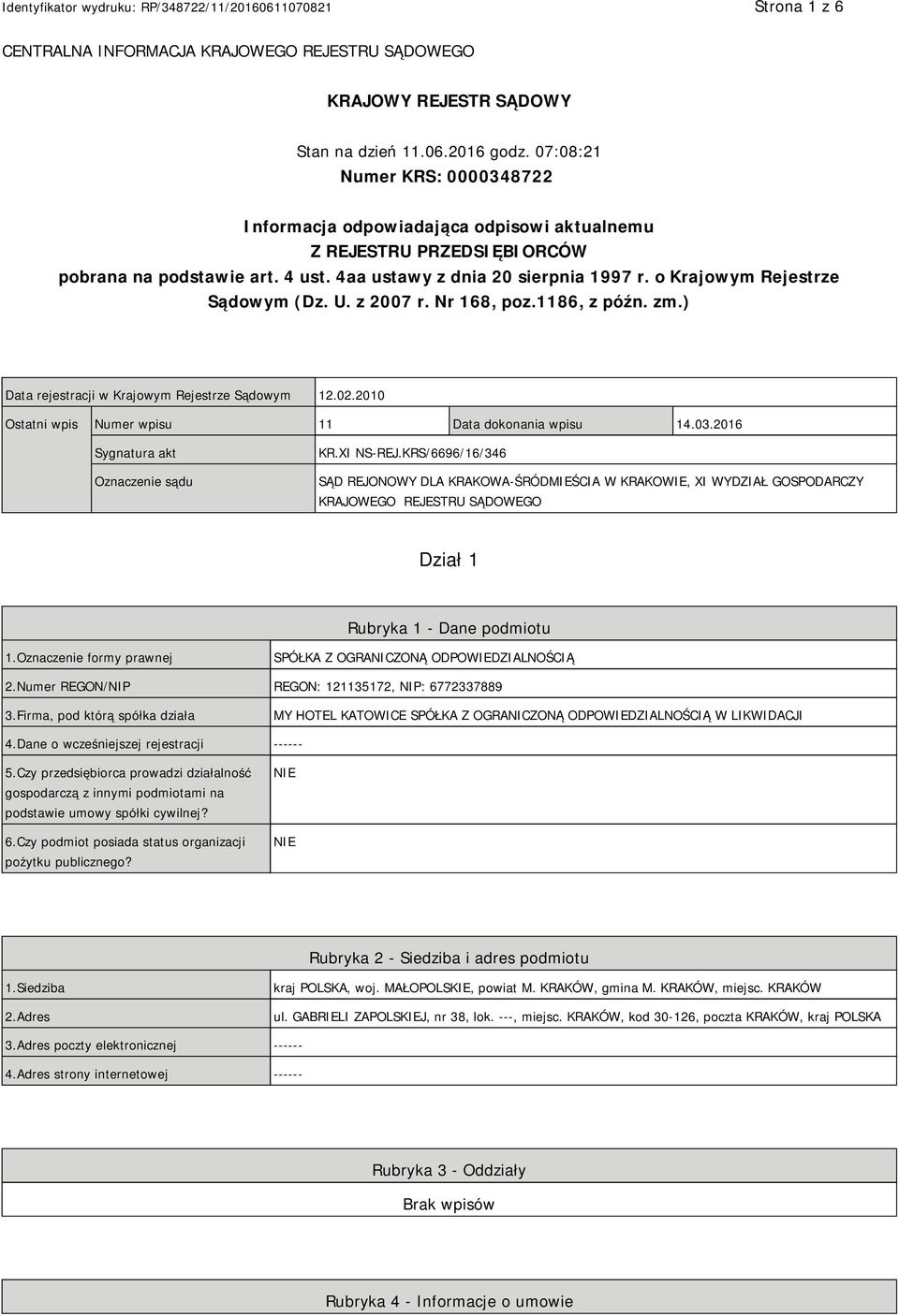 o Krajowym Rejestrze Sądowym (Dz. U. z 2007 r. Nr 168, poz.1186, z późn. zm.) Data rejestracji w Krajowym Rejestrze Sądowym 12.02.2010 Ostatni wpis Numer wpisu 11 Data dokonania wpisu 14.03.