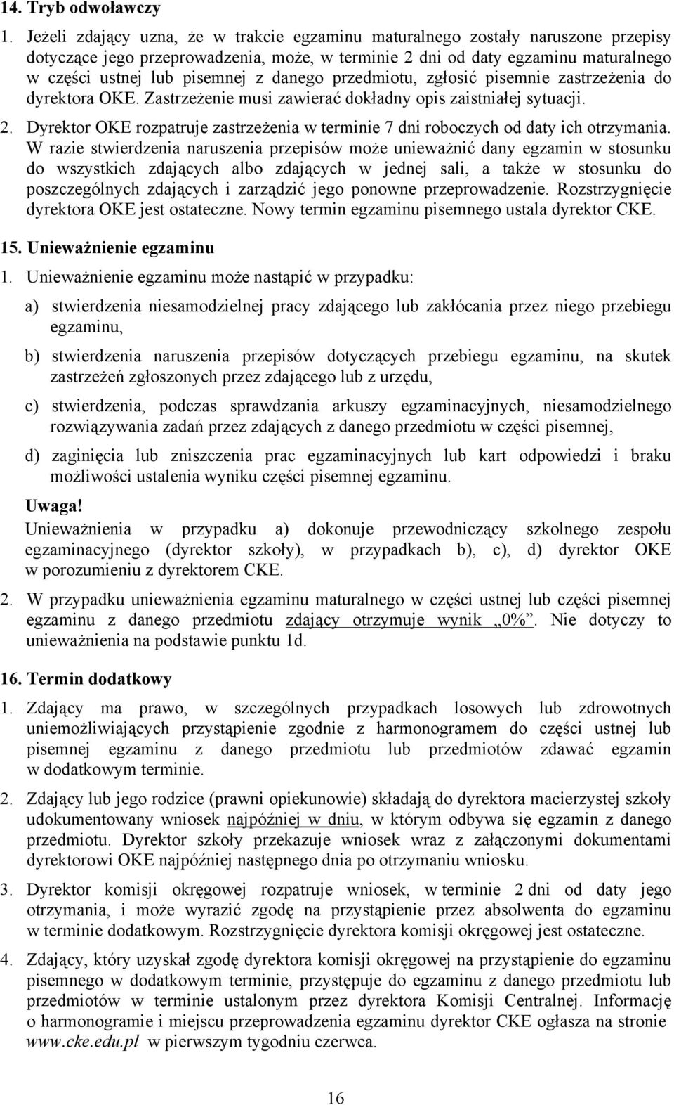 danego przedmiotu, zgłosić pisemnie zastrzeżenia do dyrektora OKE. Zastrzeżenie musi zawierać dokładny opis zaistniałej sytuacji. 2.