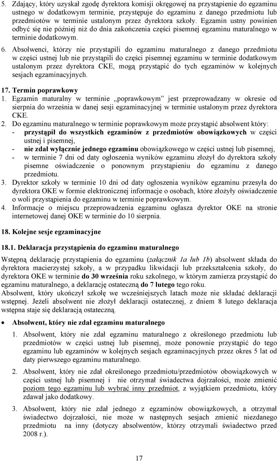 Absolwenci, którzy nie przystąpili do egzaminu maturalnego z danego przedmiotu w części ustnej lub nie przystąpili do części pisemnej egzaminu w terminie dodatkowym ustalonym przez dyrektora CKE,