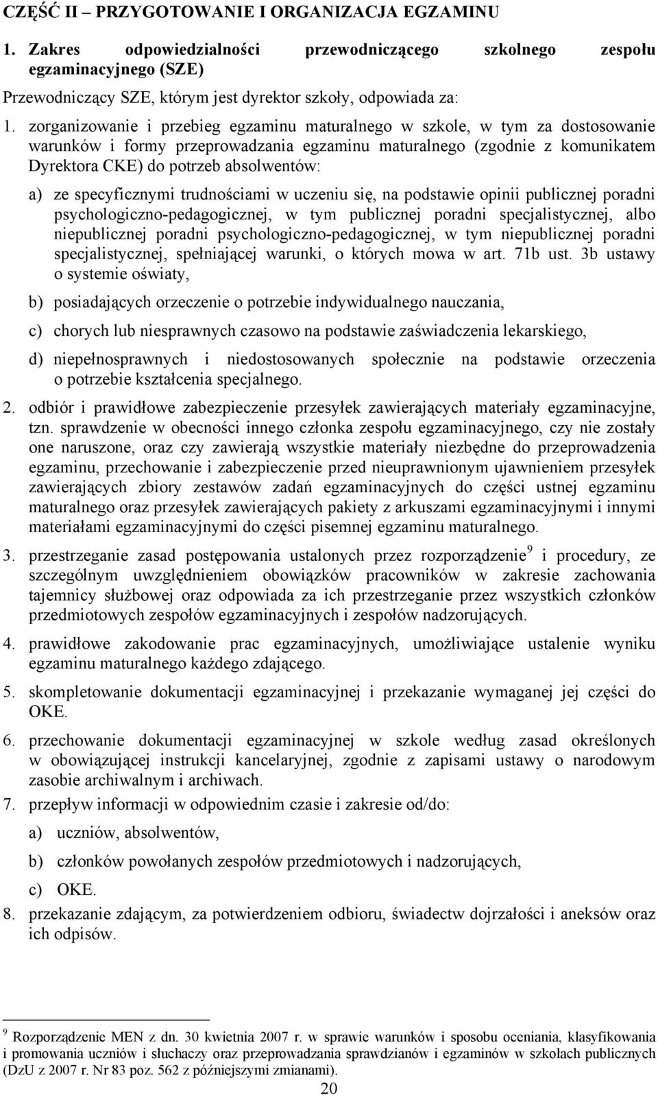 ze specyficznymi trudnościami w uczeniu się, na podstawie opinii publicznej poradni psychologiczno-pedagogicznej, w tym publicznej poradni specjalistycznej, albo niepublicznej poradni