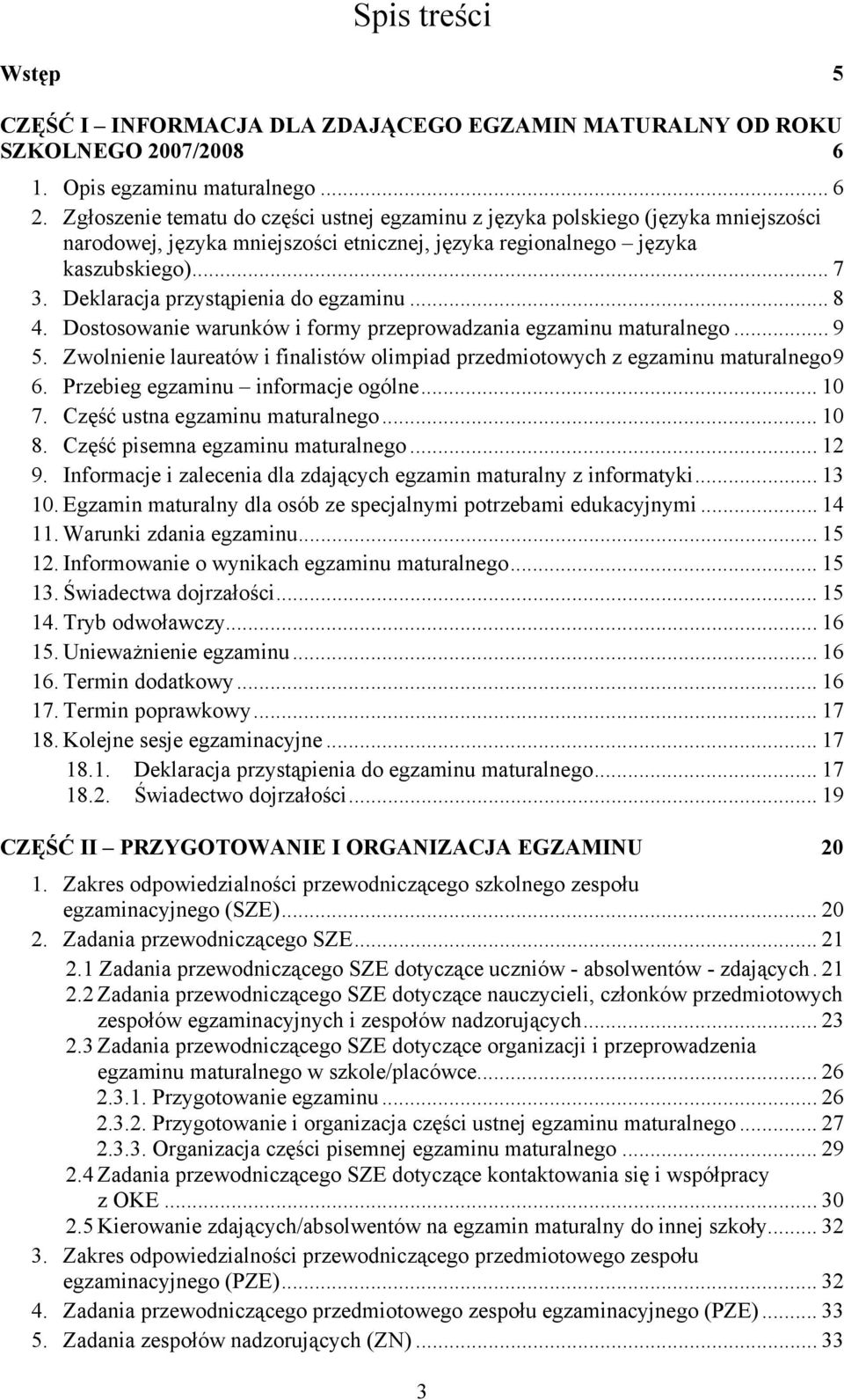 Deklaracja przystąpienia do egzaminu... 8 4. Dostosowanie warunków i formy przeprowadzania egzaminu maturalnego... 9 5.