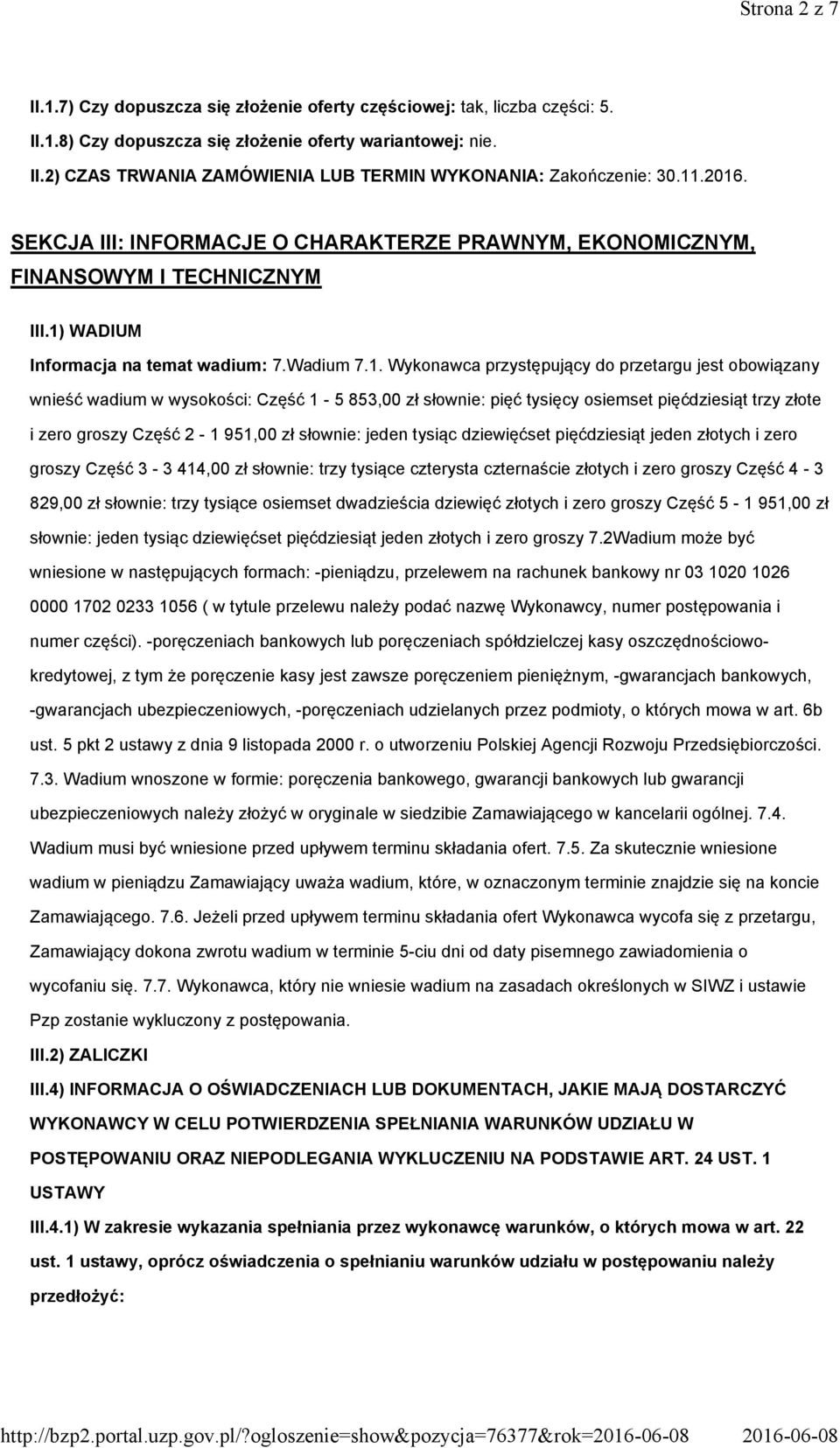 obowiązany wnieść wadium w wysokości: Część 1-5 853,00 zł słownie: pięć tysięcy osiemset pięćdziesiąt trzy złote i zero groszy Część 2-1 951,00 zł słownie: jeden tysiąc dziewięćset pięćdziesiąt jeden