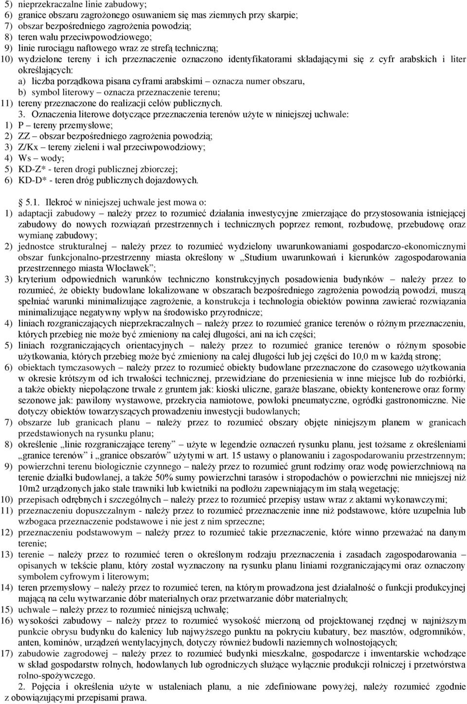 pisana cyframi arabskimi oznacza numer obszaru, b) symbol literowy oznacza przeznaczenie terenu; 11) tereny przeznaczone do realizacji celów publicznych. 3.