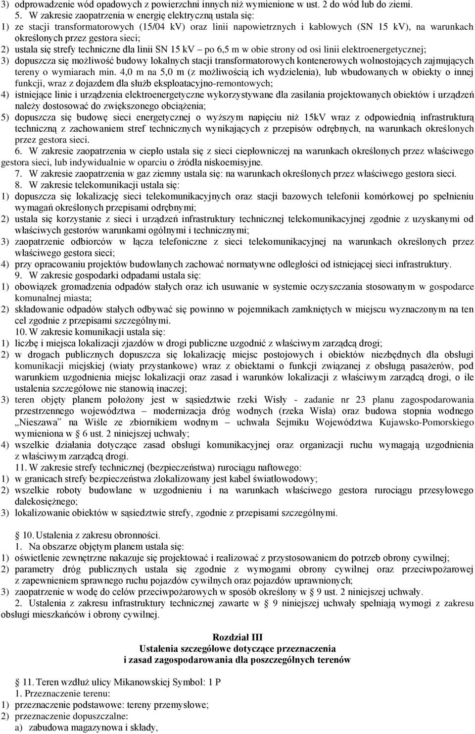 ustala się strefy techniczne dla linii SN 15 kv po 6,5 m w obie strony od osi linii elektroenergetycznej; 3) dopuszcza się możliwość budowy lokalnych stacji transformatorowych kontenerowych