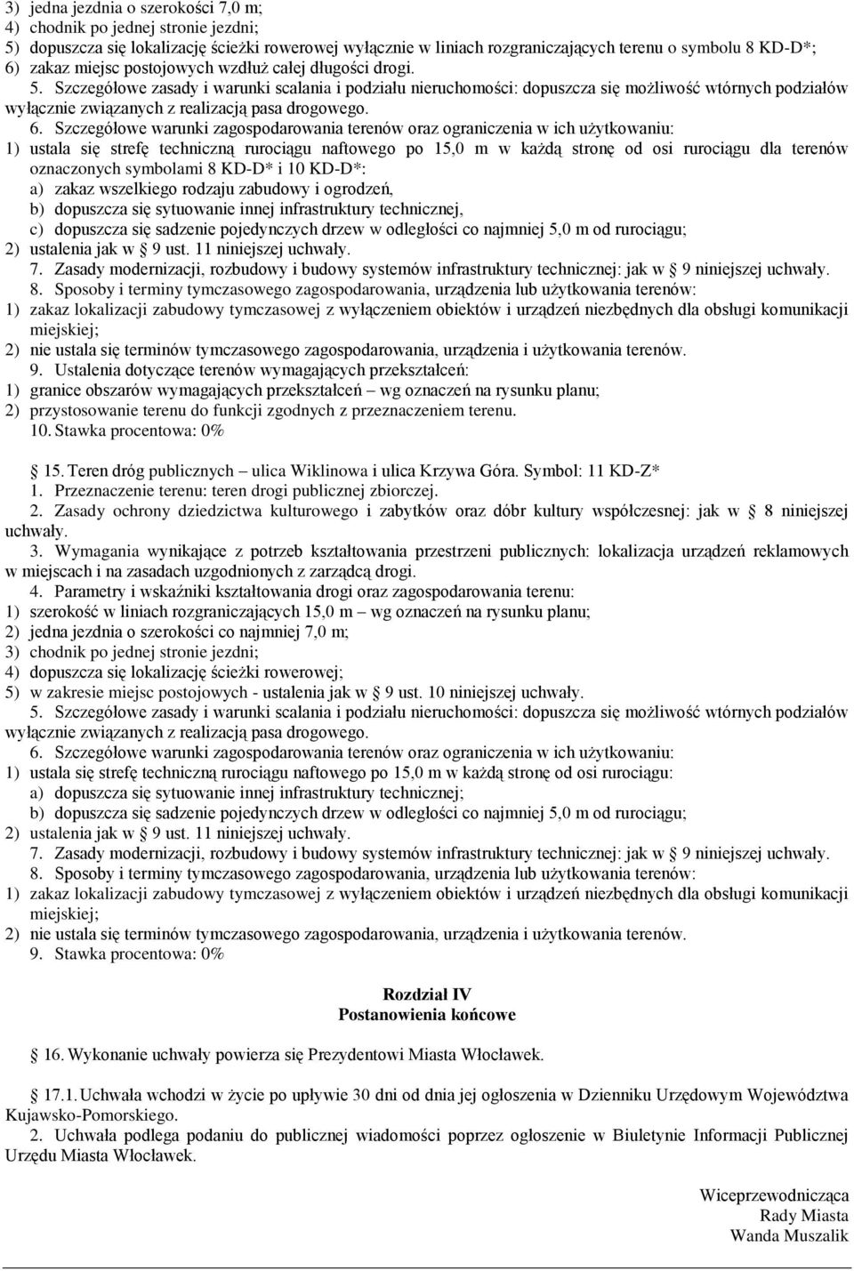 Szczegółowe zasady i warunki scalania i podziału nieruchomości: dopuszcza się możliwość wtórnych podziałów wyłącznie związanych z realizacją pasa drogowego. 6.