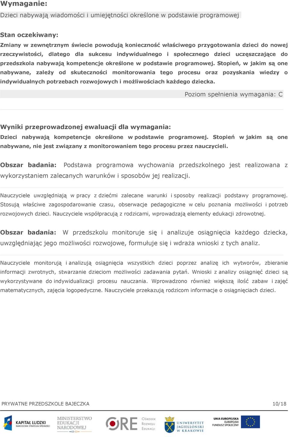 Stopień, w jakim są one nabywane, zależy od skuteczności monitorowania tego procesu oraz pozyskania wiedzy o indywidualnych potrzebach rozwojowych i możliwościach każdego dziecka.