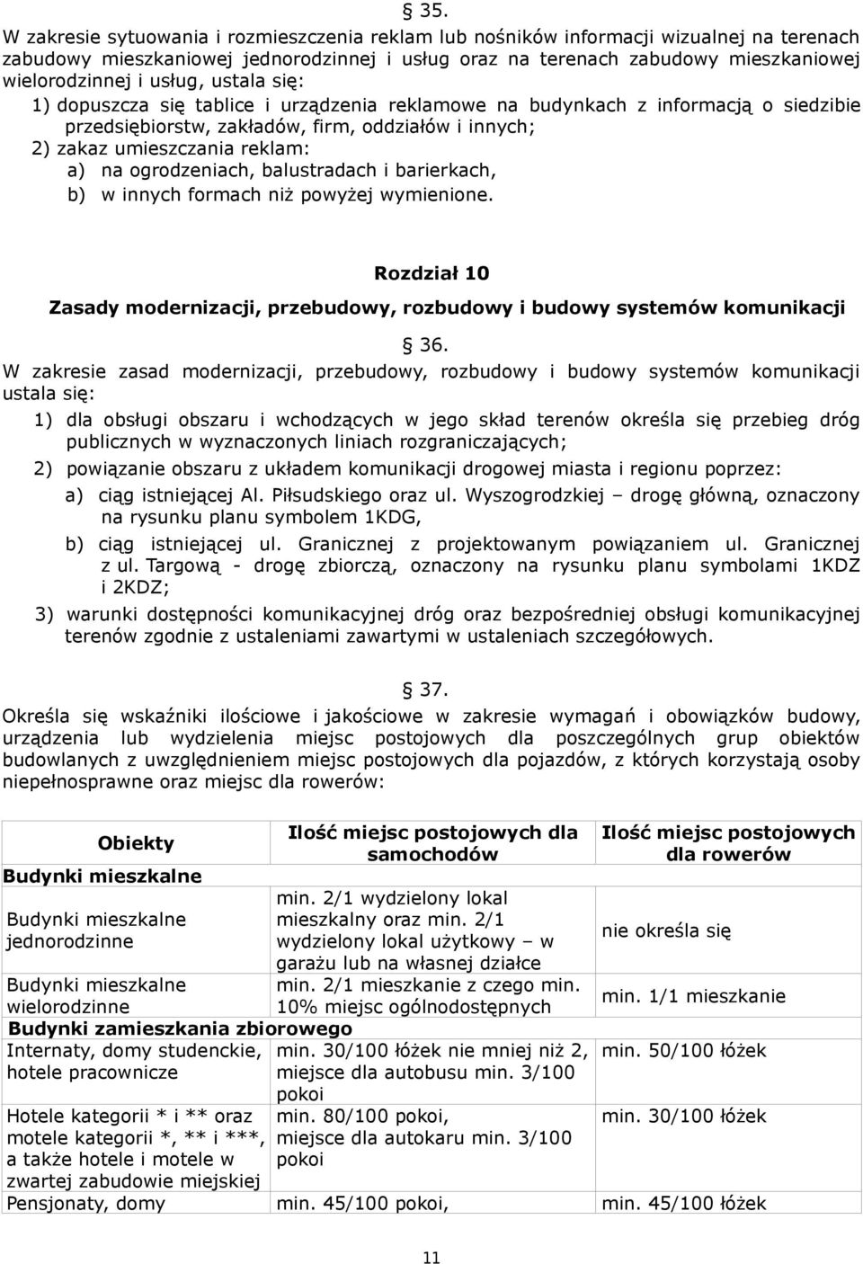 ogrodzeniach, balustradach i barierkach, b) w innych formach niż powyżej wymienione. Rozdział 10 Zasady modernizacji, przebudowy, rozbudowy i budowy systemów komunikacji 36.