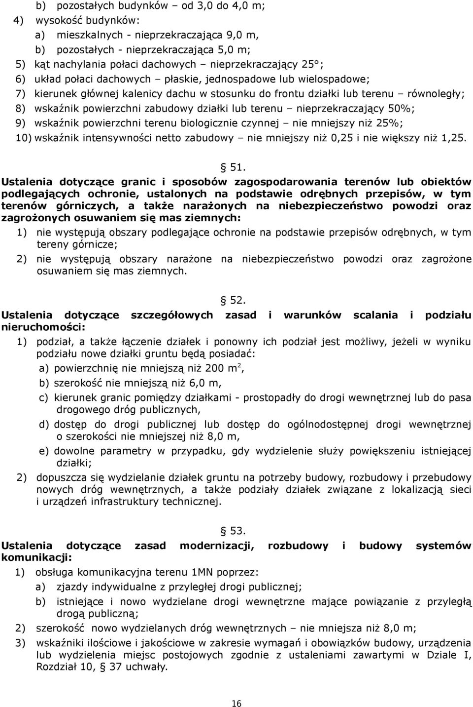 zabudowy działki lub terenu nieprzekraczający 50%; 9) wskaźnik powierzchni terenu biologicznie czynnej nie mniejszy niż 25%; 10) wskaźnik intensywności netto zabudowy nie mniejszy niż 0,25 i nie