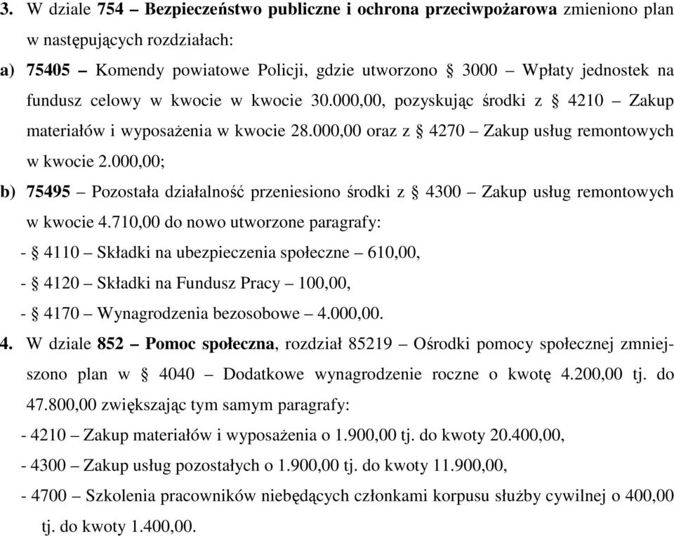 000,00; b) 75495 Pozostała działalność przeniesiono środki z 4300 Zakup usług remontowych w kwocie 4.