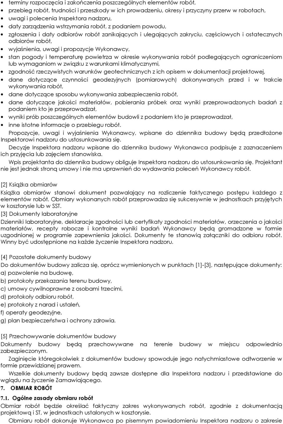 Wykonawcy, stan pogody i temperaturę powietrza w okresie wykonywania robót podlegających ograniczeniom lub wymaganiom w związku z warunkami klimatycznymi, zgodność rzeczywistych warunków