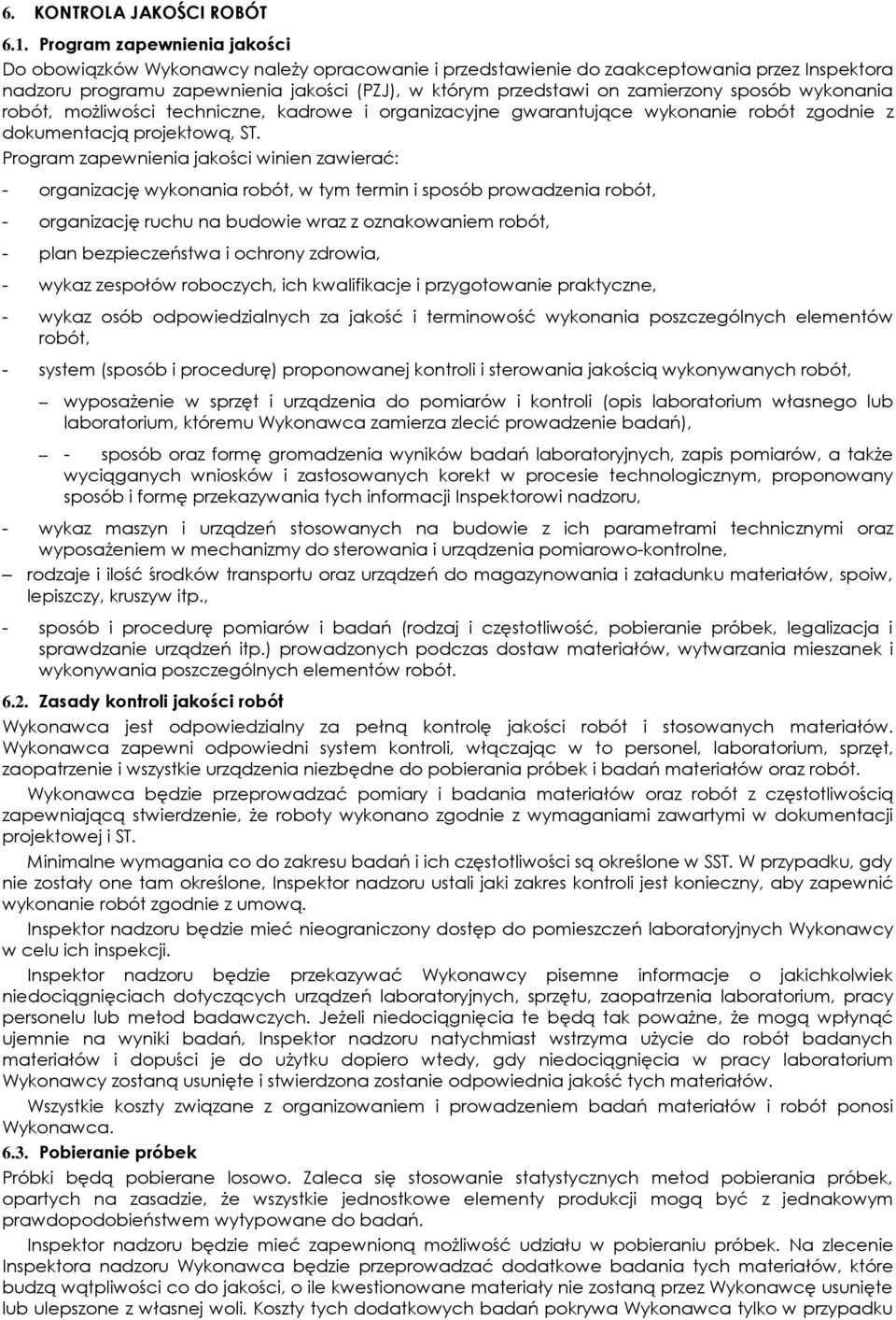 zamierzony sposób wykonania robót, moŝliwości techniczne, kadrowe i organizacyjne gwarantujące wykonanie robót zgodnie z dokumentacją projektową, ST.