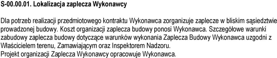 bliskim sąsiedztwie prowadzonej budowy. Koszt organizacji zaplecza budowy ponosi Wykonawca.