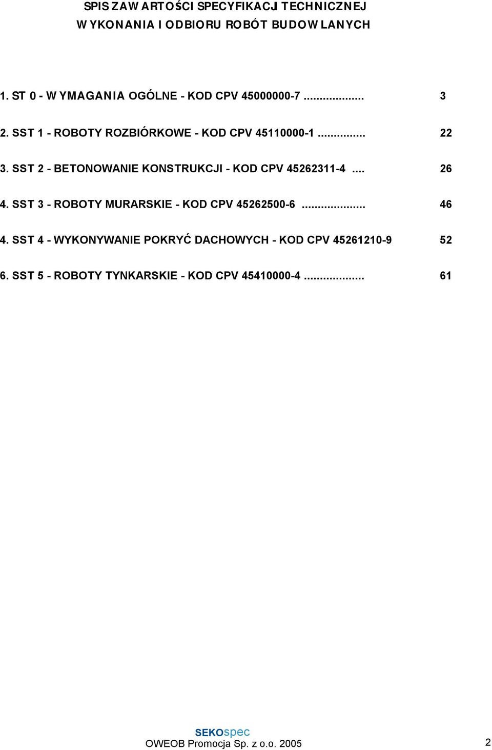 SST 2 - BETONOWANIE KONSTRUKCJI - KOD CPV 45262311-4... 26 4. SST 3 - ROBOTY MURARSKIE - KOD CPV 45262500-6... 46 4.