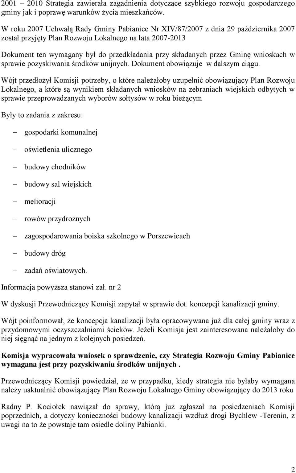 przez Gminę wnioskach w sprawie pozyskiwania środków unijnych. Dokument obowiązuje w dalszym ciągu.