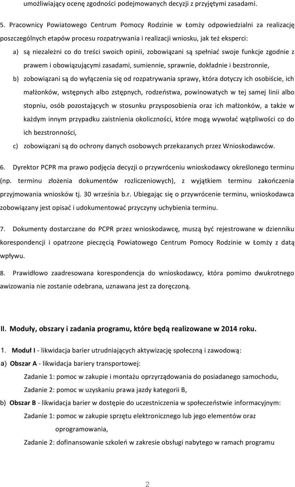 swoich opinii, zobowiązani są spełniać swoje funkcje zgodnie z prawem i obowiązującymi zasadami, sumiennie, sprawnie, dokładnie i bezstronnie, b) zobowiązani są do wyłączenia się od rozpatrywania