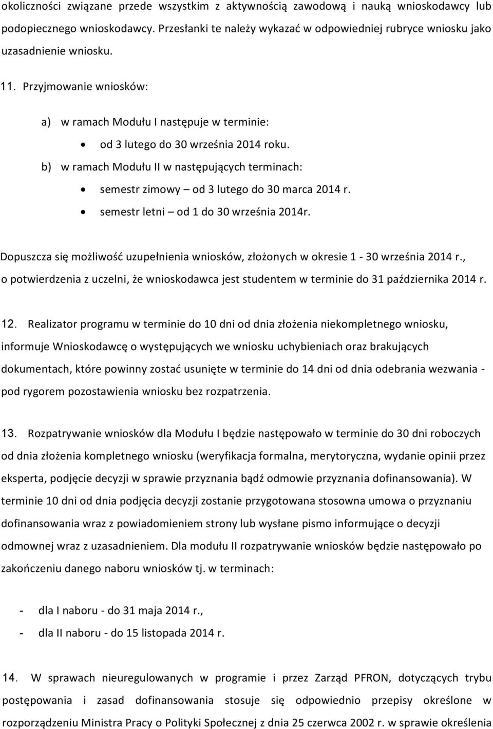 b) w ramach Modułu II w następujących terminach: semestr zimowy od 3 lutego do 30 marca 2014 r. semestr letni od 1 do 30 września 2014r.