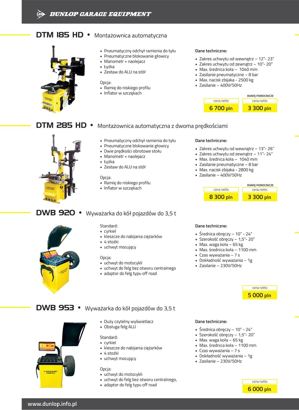 nacisk zbijaka - 2500 kg Zasilanie 400V/50Hz 6 700 pln RAMIĘ POMOCNICZE 3 300 pln DTM 285 HD Montażownica automatyczna z dwoma prędkościami Pneumatyczny odchył ramienia do tyłu Pneumatyczne