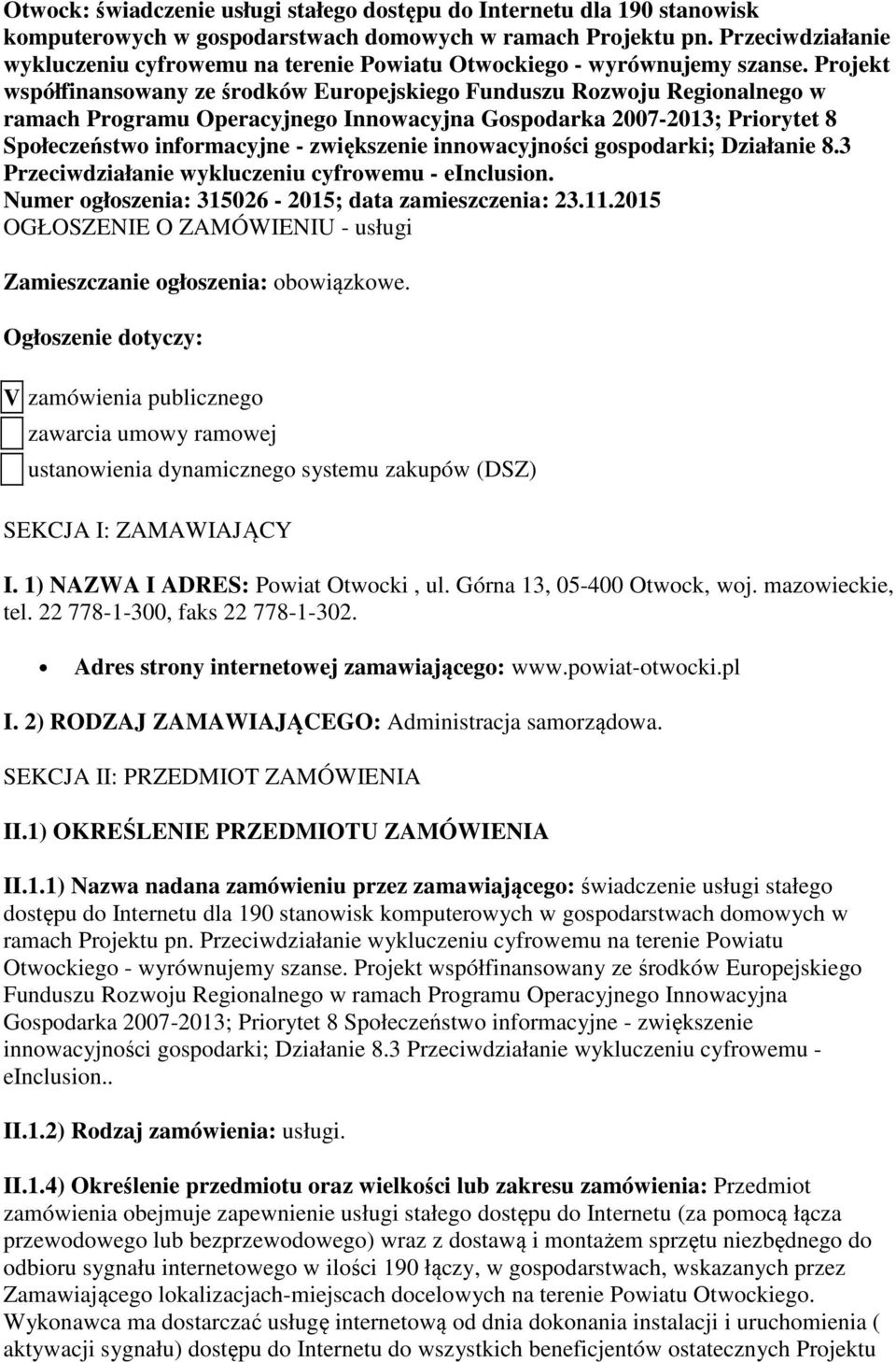 Projekt współfinansowany ze środków Europejskiego Funduszu Rozwoju Regionalnego w ramach Programu Operacyjnego Innowacyjna Gospodarka 2007-2013; Priorytet 8 Społeczeństwo informacyjne - zwiększenie