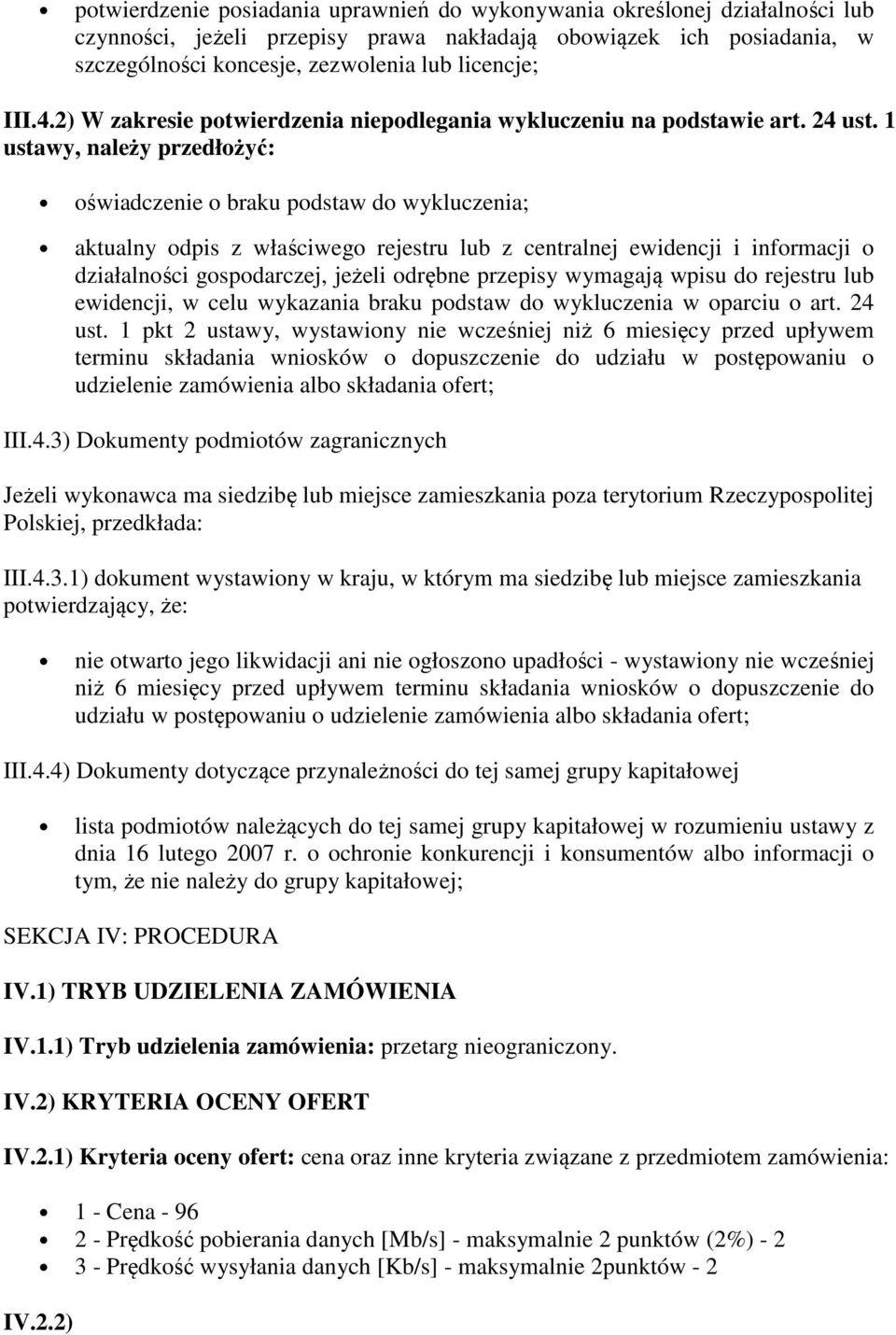 1 ustawy, należy przedłożyć: oświadczenie o braku podstaw do wykluczenia; aktualny odpis z właściwego rejestru lub z centralnej ewidencji i informacji o działalności gospodarczej, jeżeli odrębne