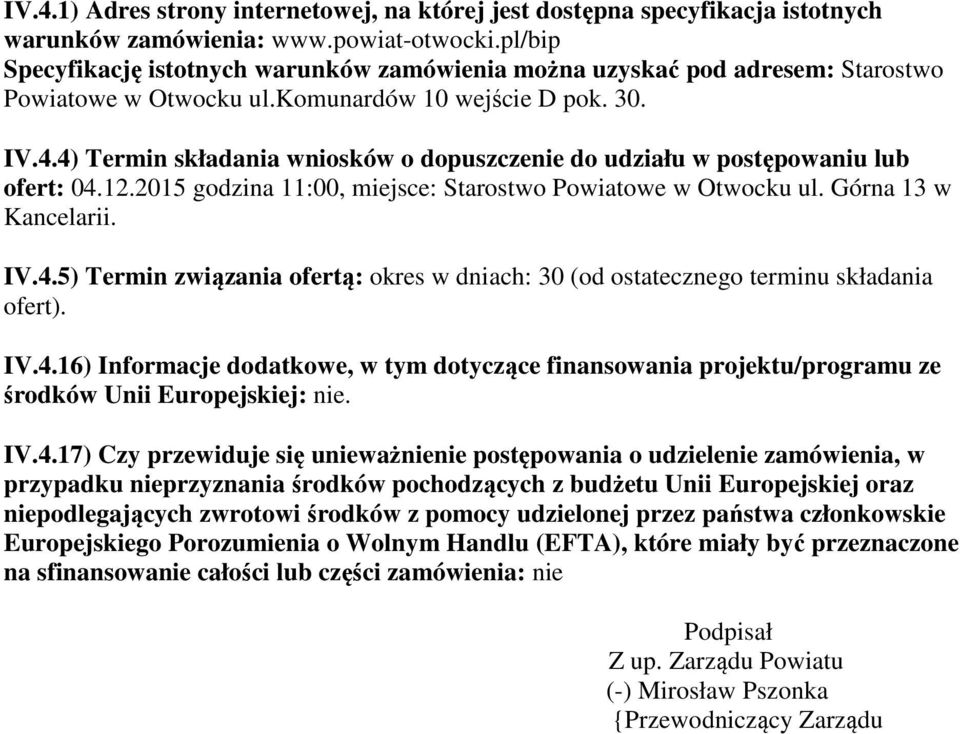 4) Termin składania wniosków o dopuszczenie do udziału w postępowaniu lub ofert: 04.12.2015 godzina 11:00, miejsce: Starostwo Powiatowe w Otwocku ul. Górna 13 w Kancelarii. IV.4.5) Termin związania ofertą: okres w dniach: 30 (od ostatecznego terminu składania ofert).