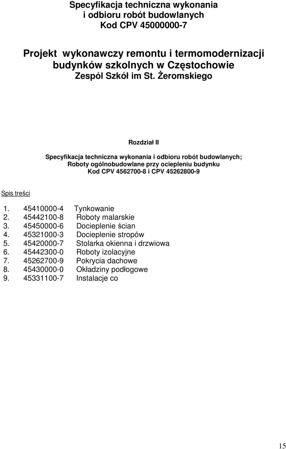 śeromskiego Rozdział II Specyfikacja techniczna wykonania i odbioru robót budowlanych; Roboty ogólnobudowlane przy ociepleniu budynku Kod CPV 4562700-8 i CPV