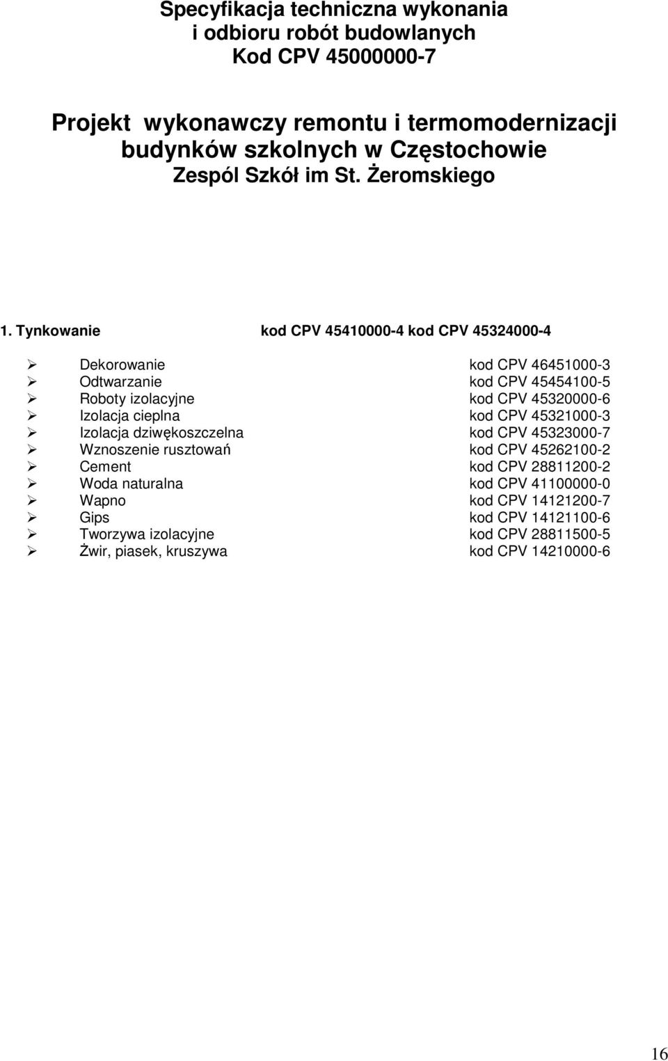 Tynkowanie kod CPV 45410000-4 kod CPV 45324000-4 Dekorowanie kod CPV 46451000-3 Odtwarzanie kod CPV 45454100-5 Roboty izolacyjne kod CPV 45320000-6 Izolacja cieplna