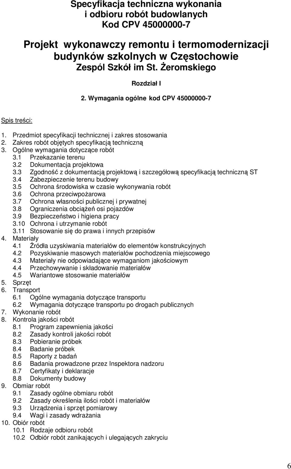 Ogólne wymagania dotyczące robót 3.1 Przekazanie terenu 3.2 Dokumentacja projektowa 3.3 Zgodność z dokumentacją projektową i szczegółową specyfikacją techniczną ST 3.4 Zabezpieczenie terenu budowy 3.