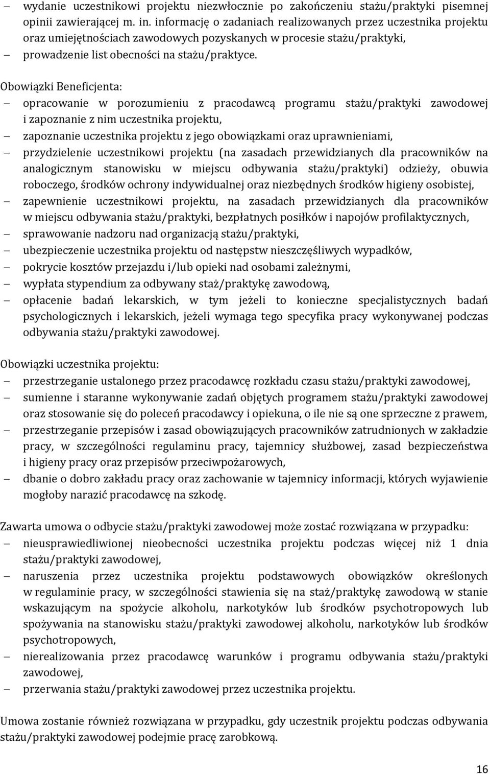 Obowiązki Beneficjenta: opracowanie w porozumieniu z pracodawcą programu stażu/praktyki zawodowej i zapoznanie z nim uczestnika projektu, zapoznanie uczestnika projektu z jego obowiązkami oraz