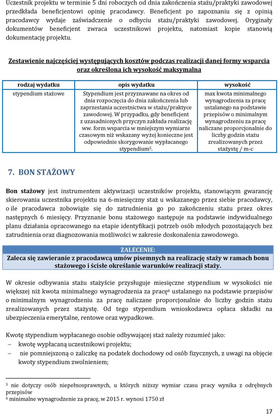 Oryginały dokumentów beneficjent zwraca uczestnikowi projektu, natomiast kopie stanowią dokumentację projektu.