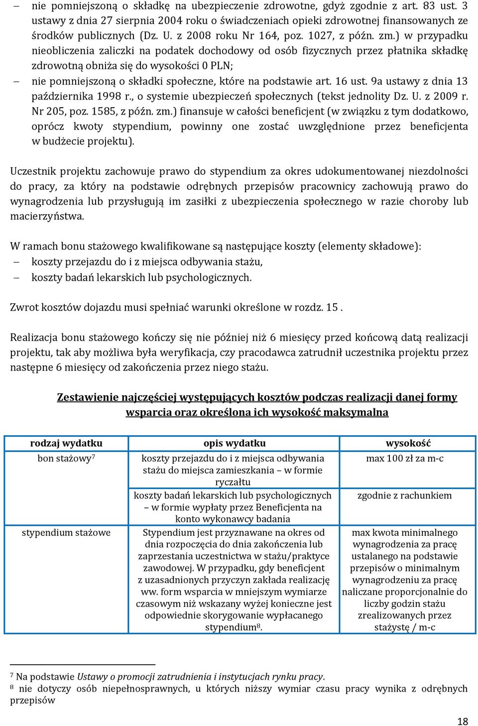 ) w przypadku nieobliczenia zaliczki na podatek dochodowy od osób fizycznych przez płatnika składkę zdrowotną obniża się do wysokości 0 PLN; nie pomniejszoną o składki społeczne, które na podstawie