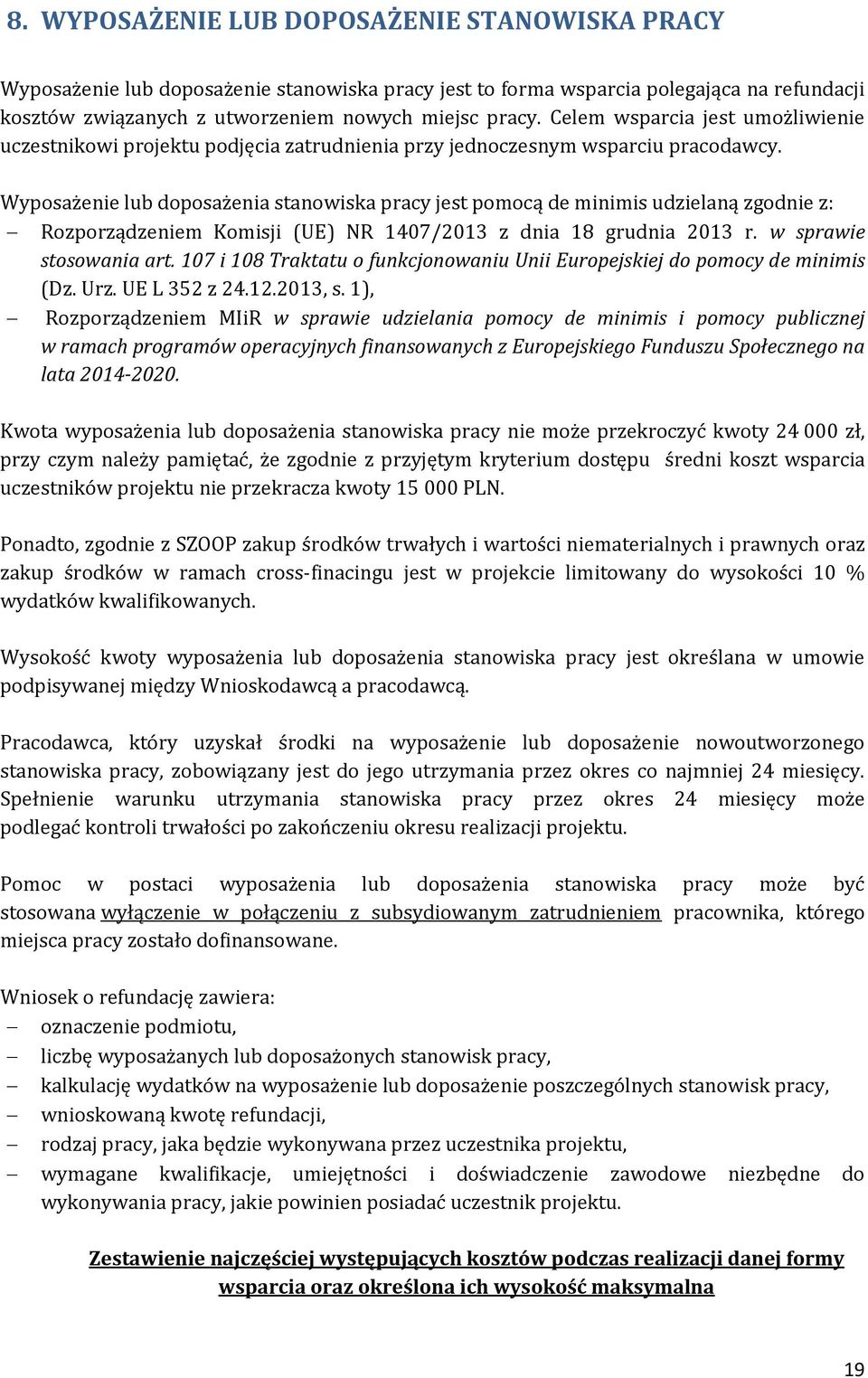 Wyposażenie lub doposażenia stanowiska pracy jest pomocą de minimis udzielaną zgodnie z: Rozporządzeniem Komisji (UE) NR 1407/2013 z dnia 18 grudnia 2013 r. w sprawie stosowania art.