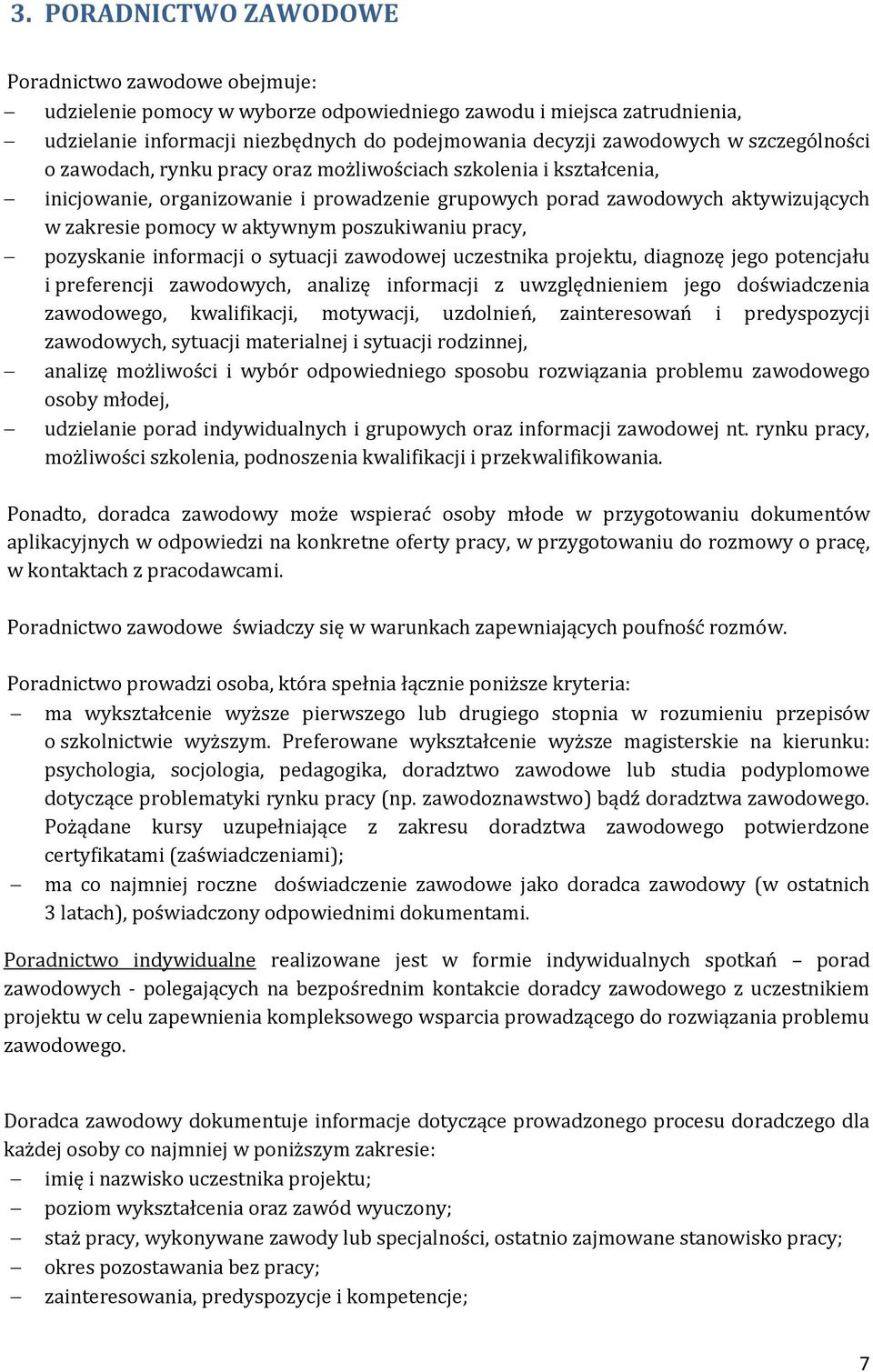 poszukiwaniu pracy, pozyskanie informacji o sytuacji zawodowej uczestnika projektu, diagnozę jego potencjału i preferencji zawodowych, analizę informacji z uwzględnieniem jego doświadczenia