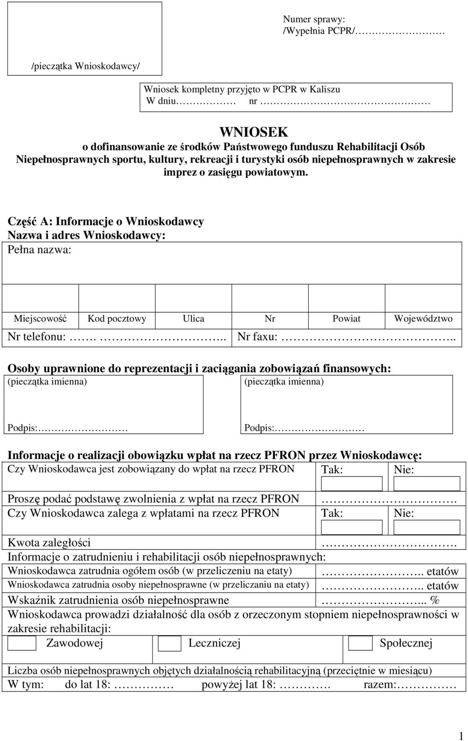 Część A: Informacje o Wnioskodawcy Nazwa i adres Wnioskodawcy: Pełna nazwa: Miejscowość Kod pocztowy Ulica Nr Powiat Województwo Nr telefonu:... Nr faxu:.