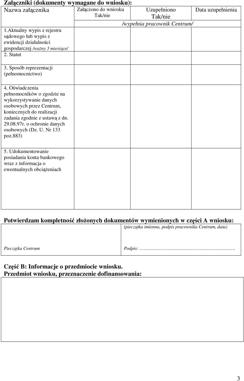 Oświadczenia pełnomocników o zgodzie na wykorzystywanie danych osobowych przez Centrum, koniecznych do realizacji zadania zgodnie z ustawą z dn. 29.08.97r. o ochronie danych osobowych (Dz. U.