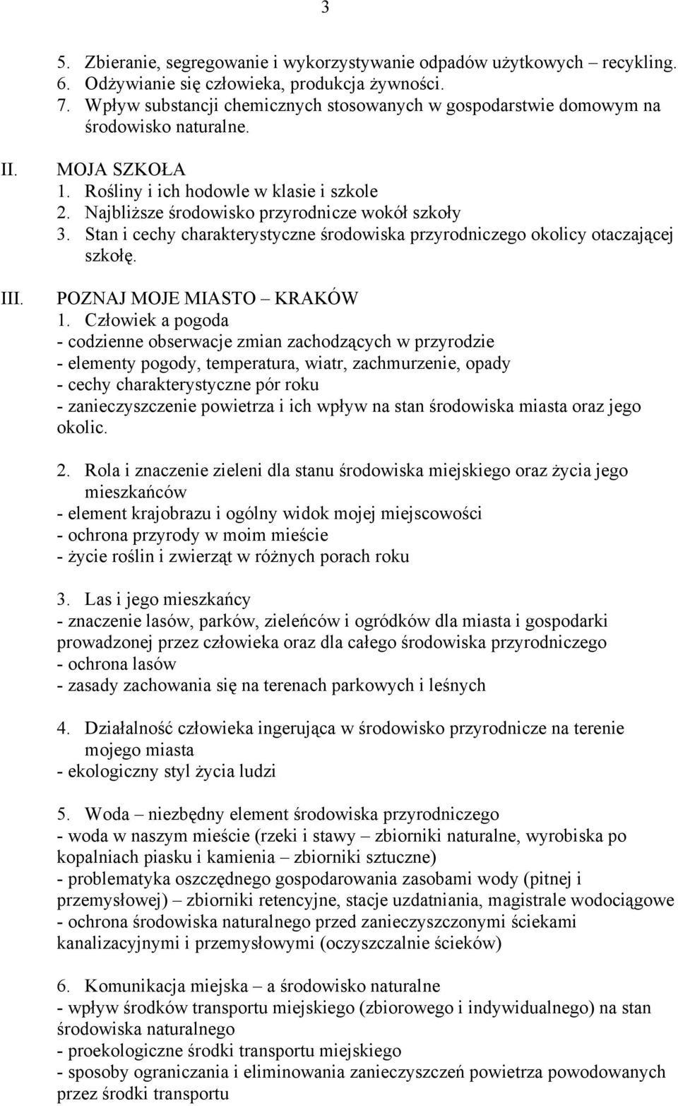 Najbliższe środowisko przyrodnicze wokół szkoły 3. Stan i cechy charakterystyczne środowiska przyrodniczego okolicy otaczającej szkołę. POZNAJ MOJE MIASTO KRAKÓW 1.