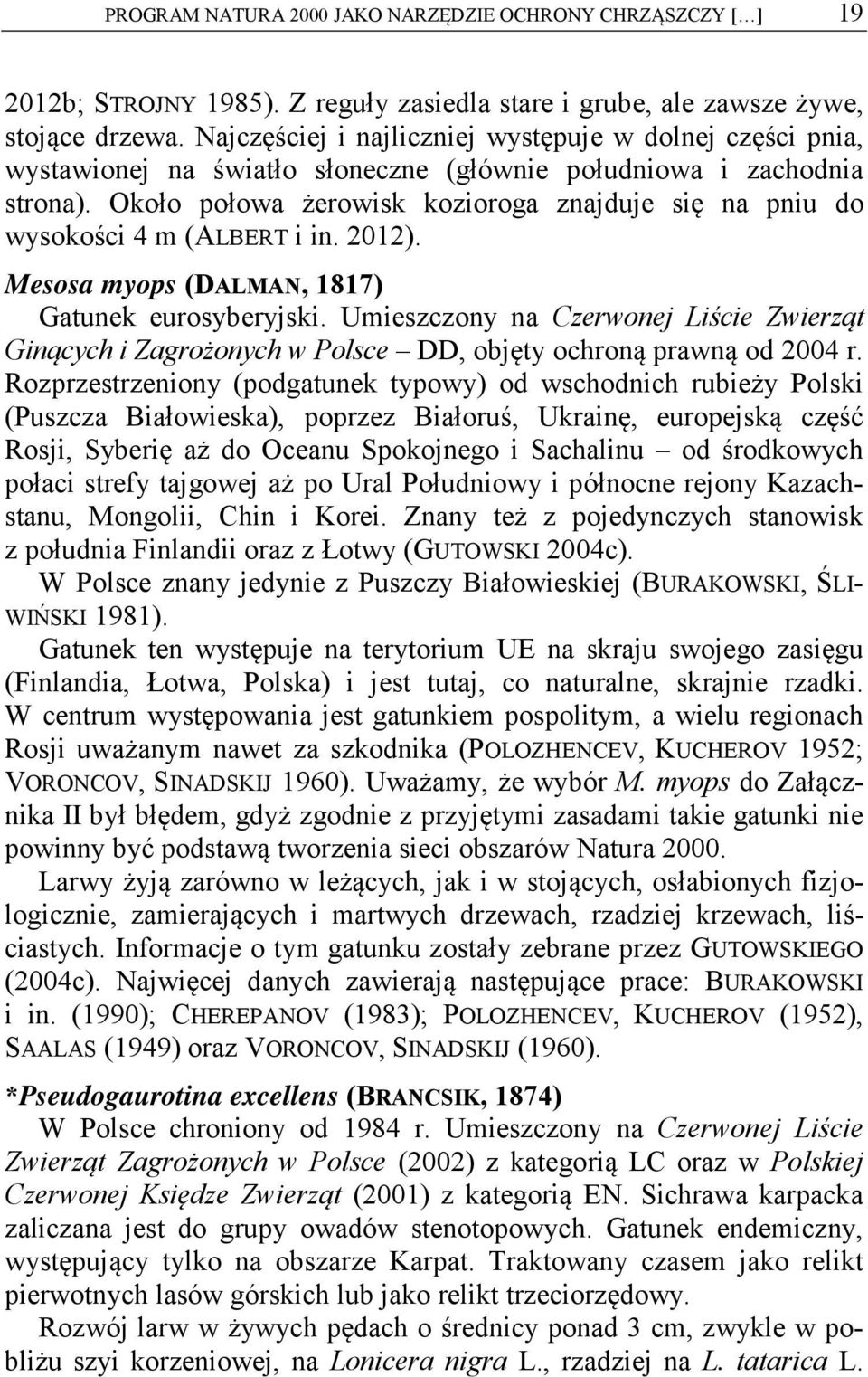 Około połowa żerowisk kozioroga znajduje się na pniu do wysokości 4 m (ALBERT i in. 2012). Mesosa myops (DALMAN, 1817) Gatunek eurosyberyjski.