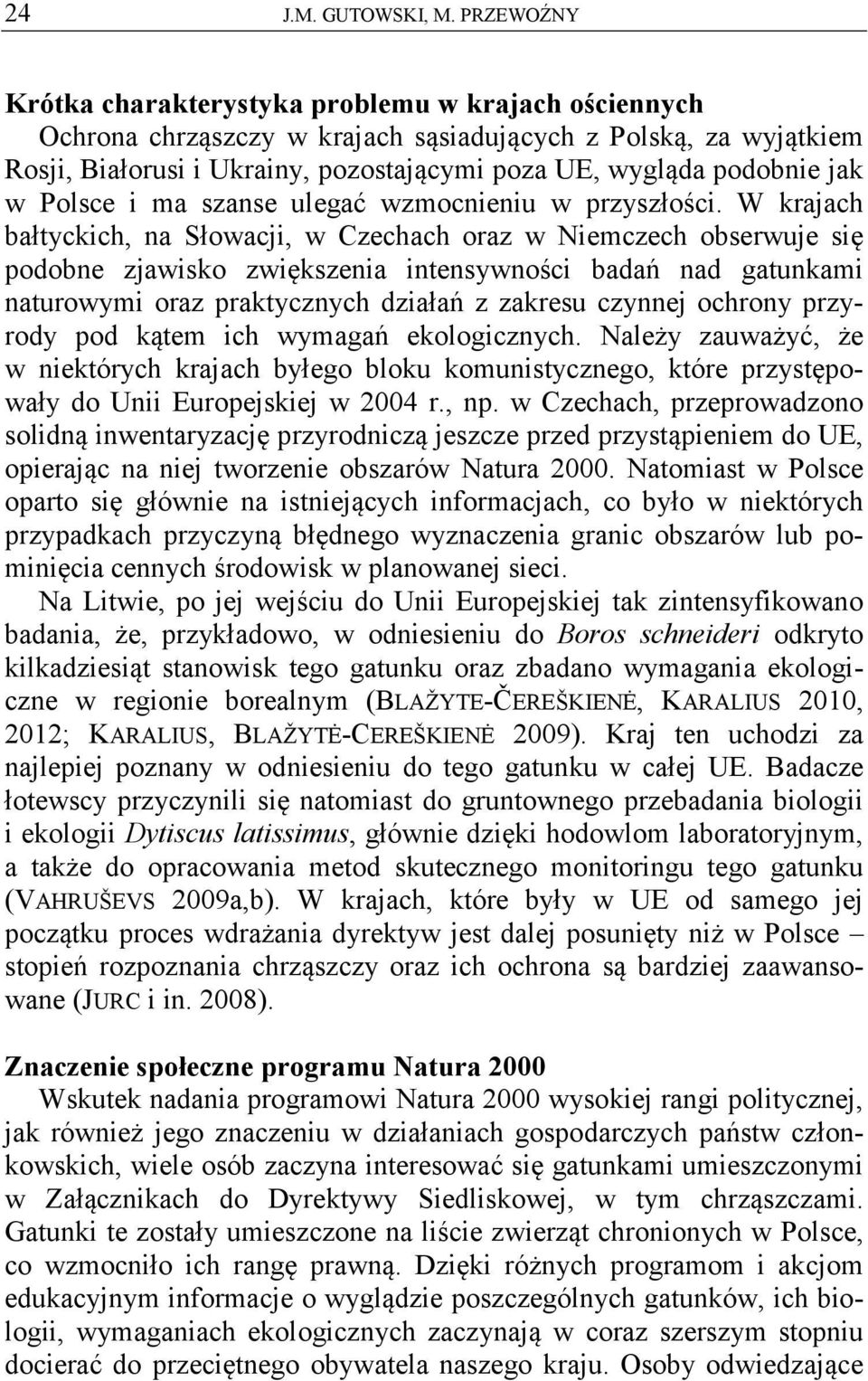 jak w Polsce i ma szanse ulegać wzmocnieniu w przyszłości.