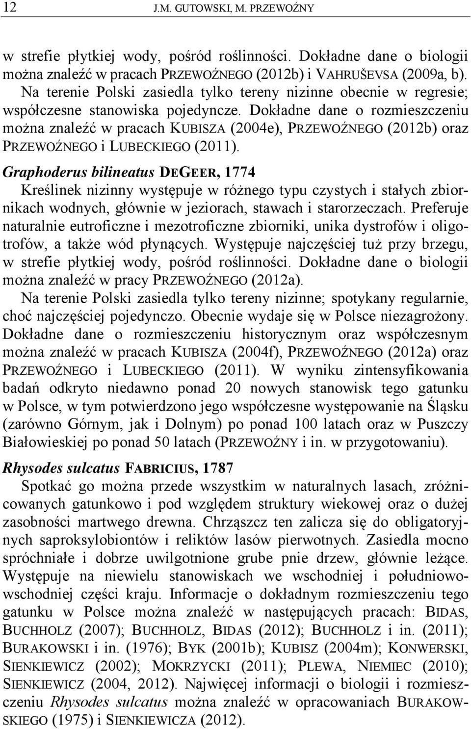 Dokładne dane o rozmieszczeniu można znaleźć w pracach KUBISZA (2004e), PRZEWOŹNEGO (2012b) oraz PRZEWOŹNEGO i LUBECKIEGO (2011).