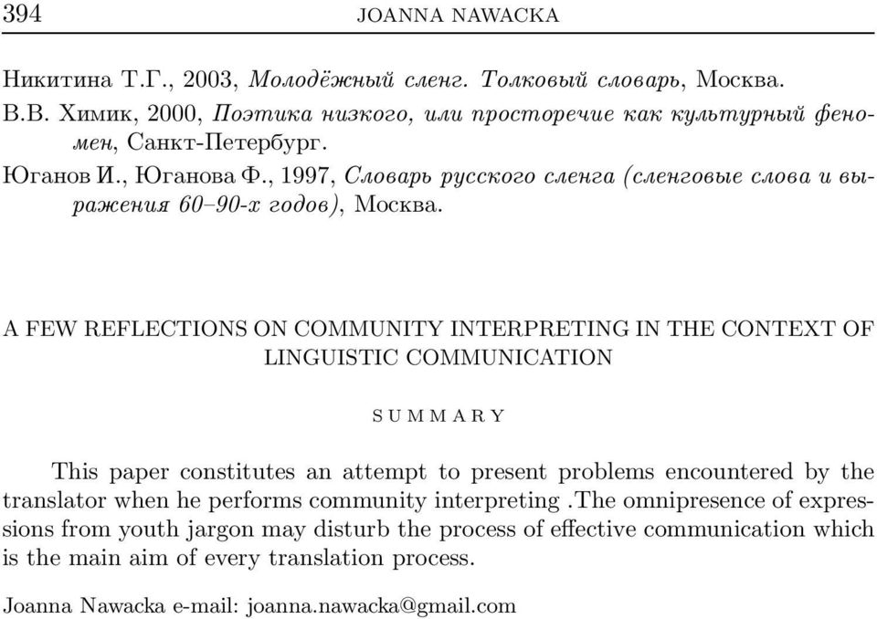 A FEW REFLECTIONS ON COMMUNITY INTERPRETING IN THE CONTEXT OF LINGUISTIC COMMUNICATION SUMMARY This paper constitutes an attempt to present problems encountered by the