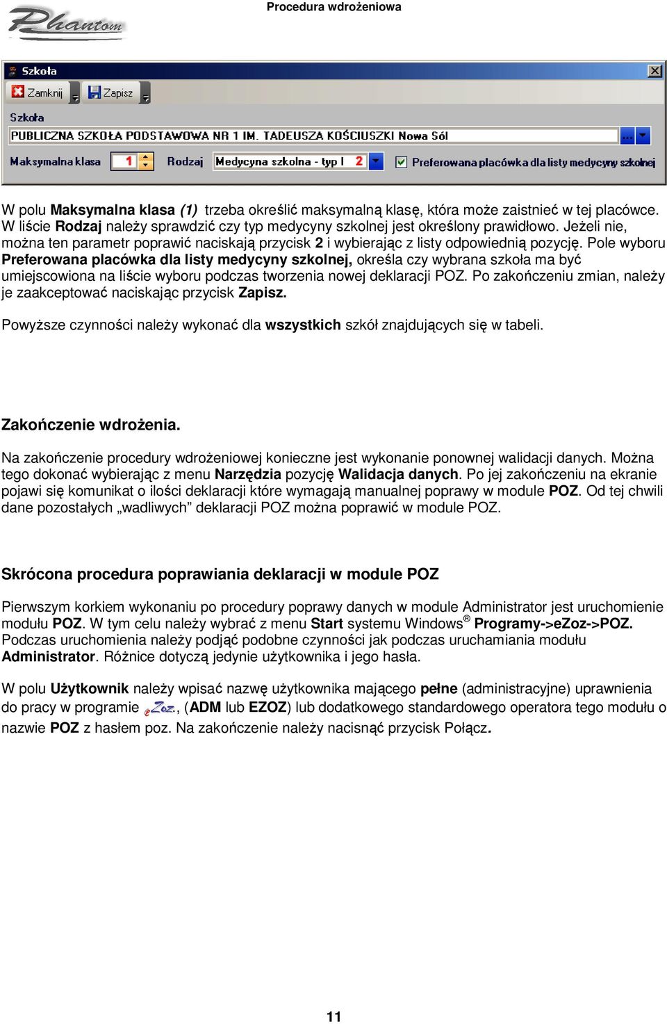 Pole wyboru Preferowana placówka dla listy medycyny szkolnej, określa czy wybrana szkoła ma być umiejscowiona na liście wyboru podczas tworzenia nowej deklaracji POZ.