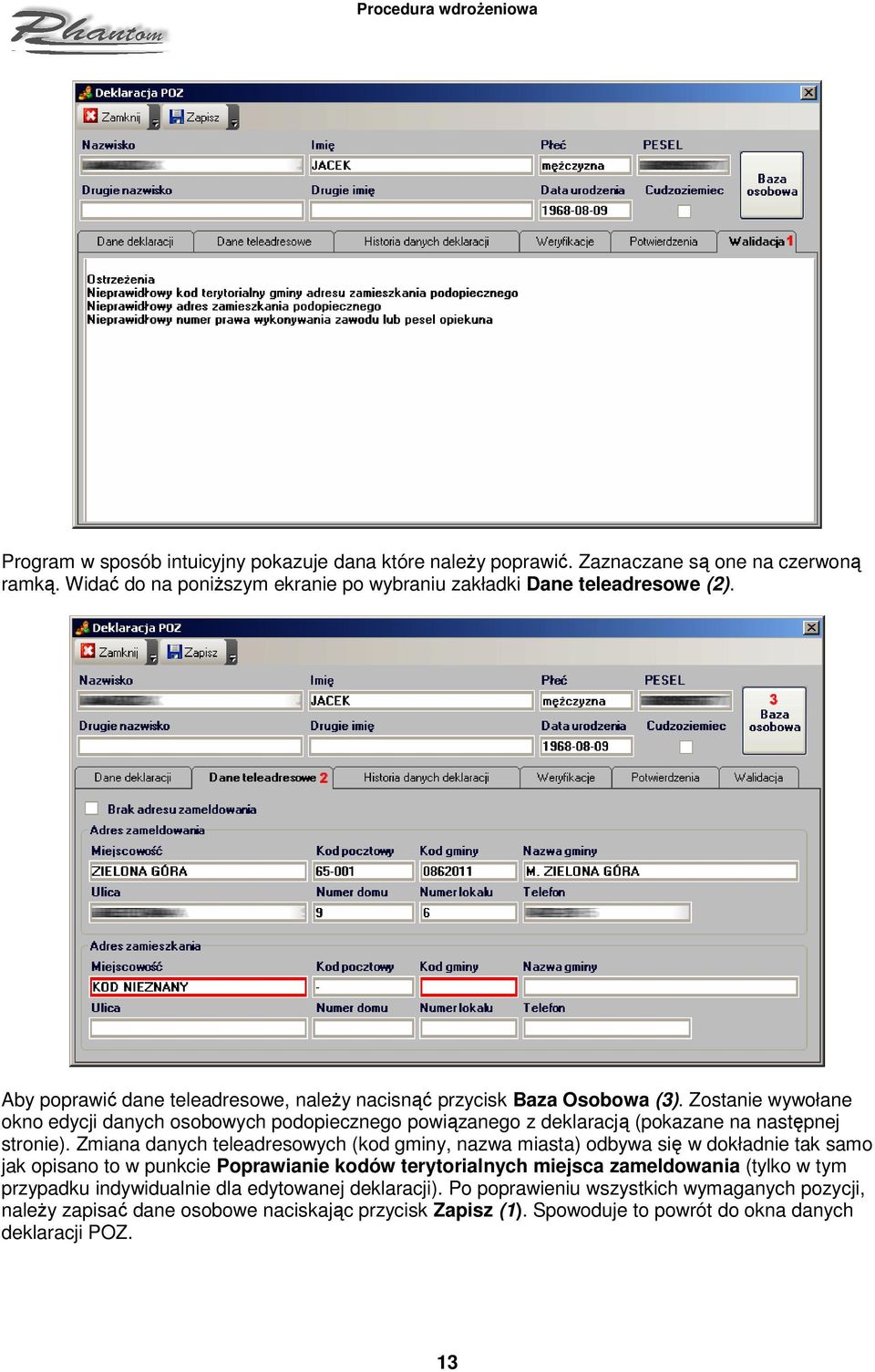 Zostanie wywołane okno edycji danych osobowych podopiecznego powiązanego z deklaracją (pokazane na następnej stronie).