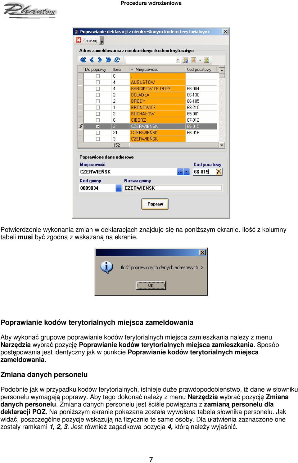 miejsca zamieszkania. Sposób postępowania jest identyczny jak w punkcie Poprawianie kodów terytorialnych miejsca zameldowania.