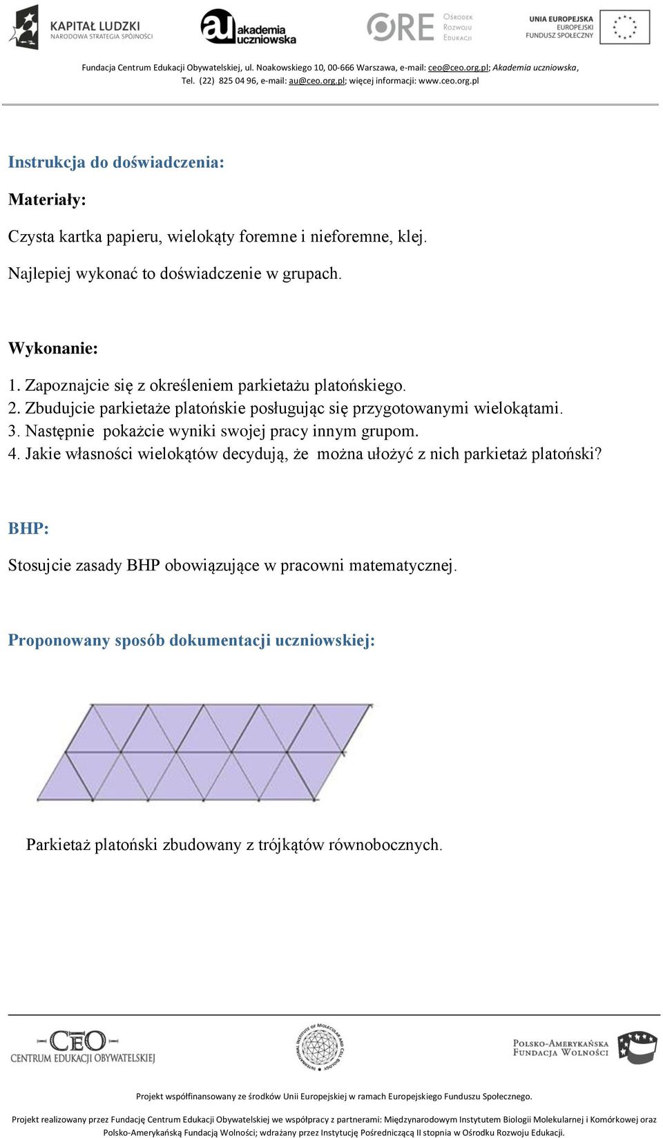 Następnie pokażcie wyniki swojej pracy innym grupom. 4. Jakie własności wielokątów decydują, że można ułożyć z nich parkietaż platoński?