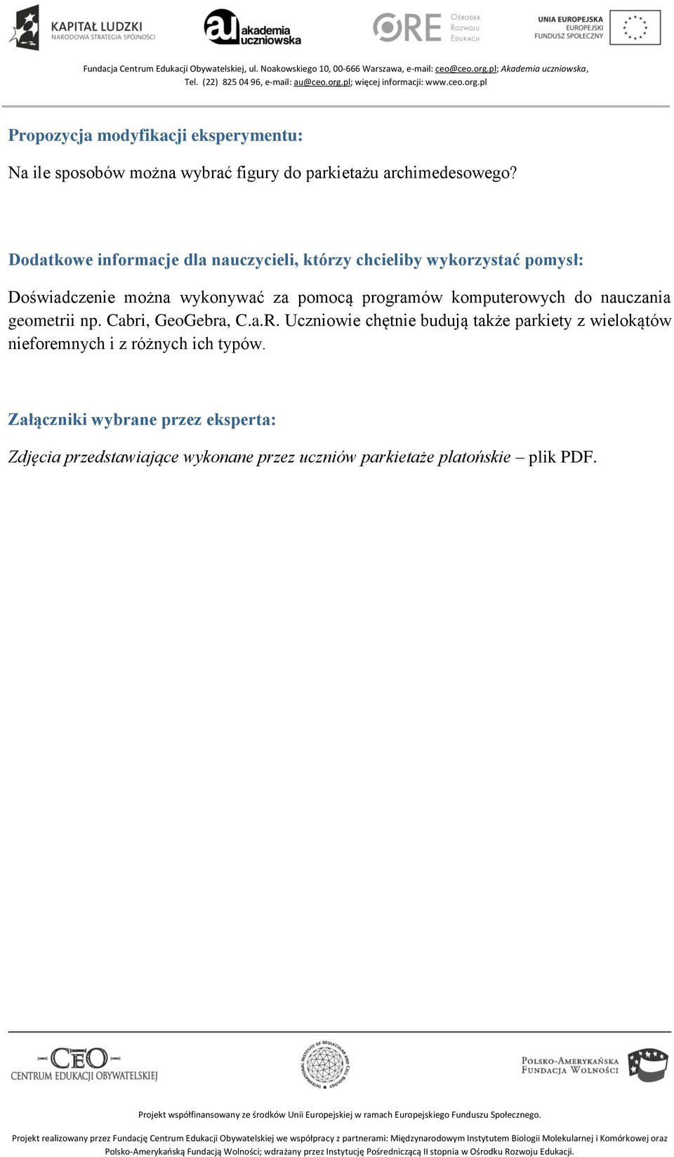 programów komputerowych do nauczania geometrii np. Cabri, GeoGebra, C.a.R.