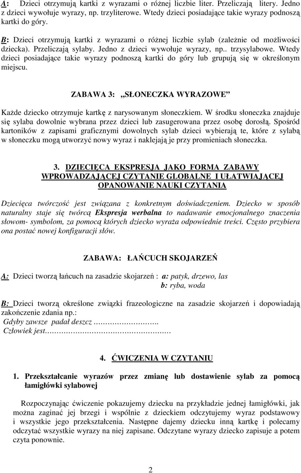 Wtedy dzieci posiadające takie wyrazy podnoszą kartki do góry lub grupują się w określonym miejscu. ZABAWA 3: SŁONECZKA WYRAZOWE Każde dziecko otrzymuje kartkę z narysowanym słoneczkiem.